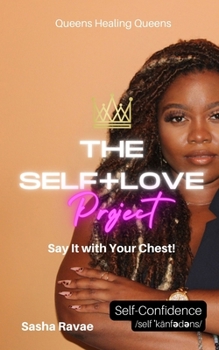 Paperback The Self+Love (P)roject: Say it with Your Chest!: Aspect 6: Self-Confidence Book