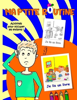 Ma p'tite routine pour enfants: La routine quotidienne illustrée | Activités pour passer le temps loin des écrans (French Edition)