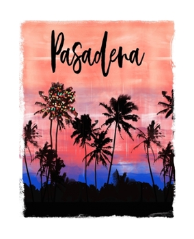Pasadena: California Christmas Notebook With Lined Wide Ruled Paper For Taking Notes. Stylish Tropical Travel Journal Diary 7.5 x 9.25 Inch Soft Cover. For Home, Work Or School.