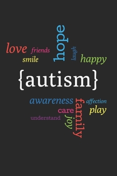 Autism Love Friends Smile Hope Laugh Happy Awareness Care Understand Joy Family Affection Play: Autism Awareness Journal / Notebook / Diary Gift - 6”x9” - 120 pages - White Blank Paper - Matte Cover