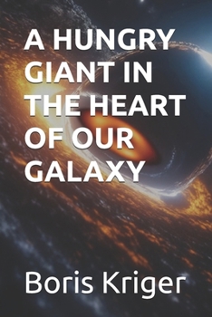 A HUNGRY GIANT IN THE HEART OF OUR GALAXY