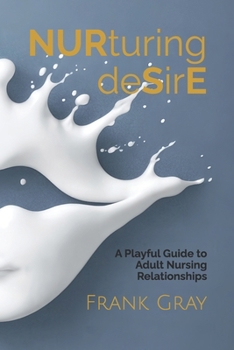 Paperback Nurturing Desire: A Playful Guide to Adult Nursing Book
