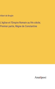 Hardcover L'église et l'Empire Romain au IVe siècle; Premier partie, Règne de Constantine [French] Book