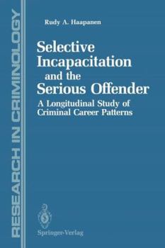 Selective Incapacitation and the Serious Offender: A Longitudinal Study of Criminal Career Patterns