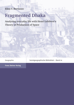 Fragmented Dhaka: Analysing Everyday Life with Henri Lefebvre's Theory of Production of Space