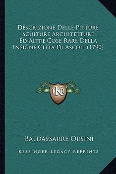 Paperback Descrizione Delle Pitture Sculture Architetture Ed Altre Cose Rare Della Insigne Citta Di Ascoli (1790) [Italian] Book