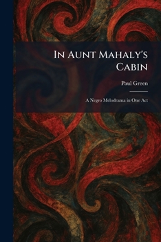 Paperback In Aunt Mahaly's Cabin: A Negro Melodrama in One Act Book