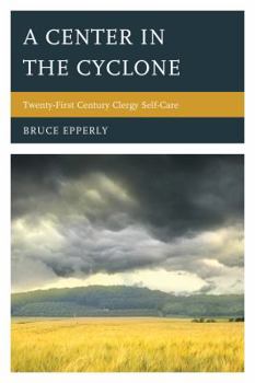 Paperback A Center in the Cyclone: Twenty-first Century Clergy Self-Care Book