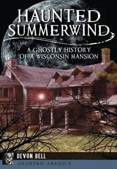 Paperback Haunted Summerwind: A Ghostly History of a Wisconsin Mansion Book