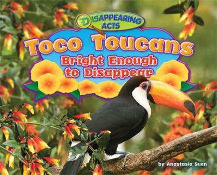 Library Binding Toco Toucans: Bright Enough to Disappear Book