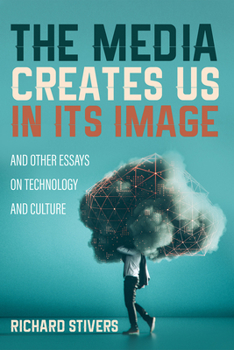 Paperback The Media Creates Us in Its Image and Other Essays on Technology and Culture Book