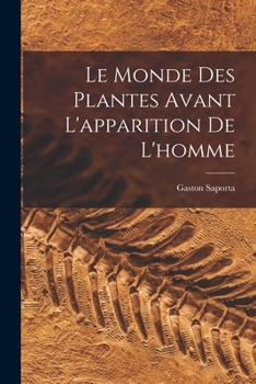 Paperback Le Monde Des Plantes Avant L'apparition De L'homme [French] Book