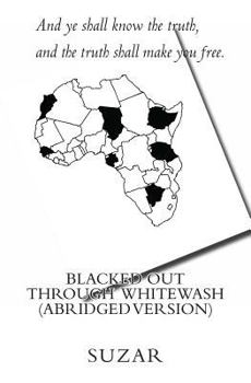 Blacked Out Through Whitewash (Abridged Version): And ye shall know the truth, and the truth shall make you free.