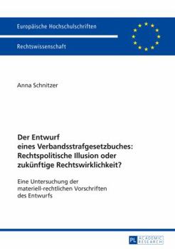 Paperback Der Entwurf eines Verbandsstrafgesetzbuches: Rechtspolitische Illusion oder zukuenftige Rechtswirklichkeit?: Eine Untersuchung der materiell-rechtlich [German] Book