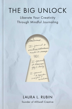 Hardcover The Big Unlock: Liberate Your Creativity Through Mindful Journaling Book