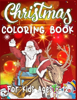 Christmas Coloring Book For Kids Ages 8-12: Christmas Santas, Toys, Ornaments, Christmas Trees and more Christmas Coloring Book For Kids Ages 8-12 Best Christmas Gift For Kids