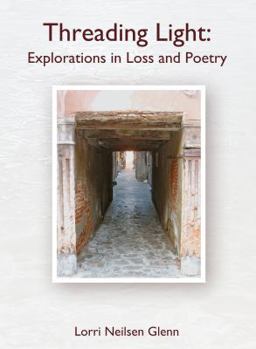 Paperback Threading Light: Explorations in Loss and Poetry Book