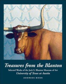 Spiral-bound Treasures from the Blanton Address Book: Selected Works of the Jack S. Blanton Museum of Art, University of Texas at Austin Book