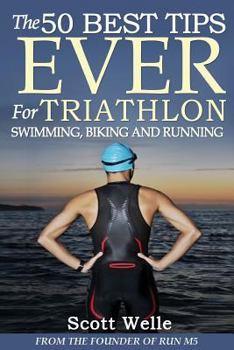 Paperback The 50 Best Tips Ever for Triathlon Swimming, Biking and Running Book