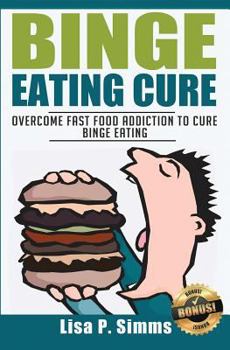 Paperback Binge Eating Cure: Overcome Fast Food Addiction to Cure Binge Eating Book