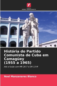 Paperback História do Partido Comunista de Cuba em Camagüey (1955 a 1965) [Portuguese] Book