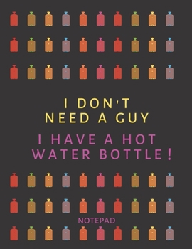Paperback I Don't Need A Guy - I Have A Hot Water Bottle! Notepad Book