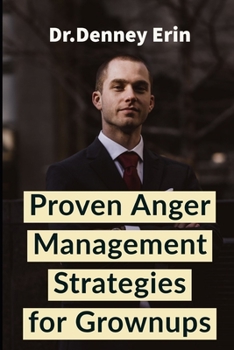 Paperback Proven Anger Management Strategies for Grownups: Develop An Emotional Intelligence For Anger Management, Self Discipline And Mental Toughness... Book