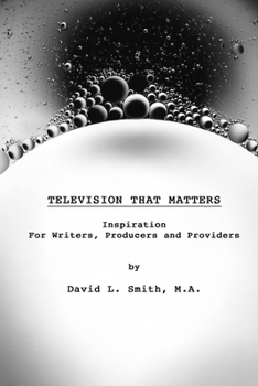 Paperback Television That Matters: Inspiration For Writers, Producers and Providers Book