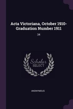 Paperback Acta Victoriana, October 1910-Graduation Number 1911: 34 Book