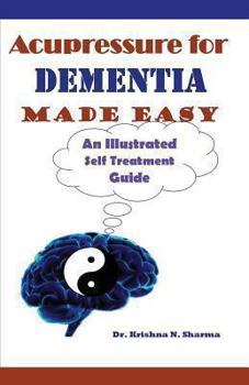 Paperback Acupressure for Dementia Made Easy: An Illustrated Self Treatment Guide Book