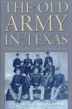 Hardcover The Old Army in Texas: A Research Guide to the U.S. Army in Nineteenth Century Texas Book