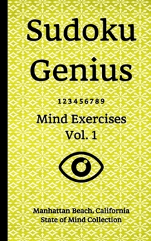Paperback Sudoku Genius Mind Exercises Volume 1: Manhattan Beach, California State of Mind Collection Book