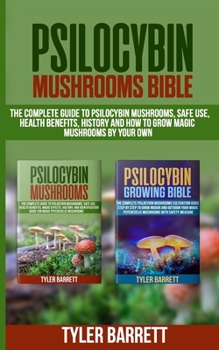 Paperback Psilocybin Mushrooms Bible: 2 Books in 1: The Complete Guide to Psilocybin, Safe Use, Health Benefits, History and How to Grow Magic Mushrooms on Book