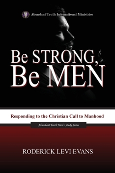 Paperback Be Strong, Be Men: Responding to the Christian Call to Manhood Book