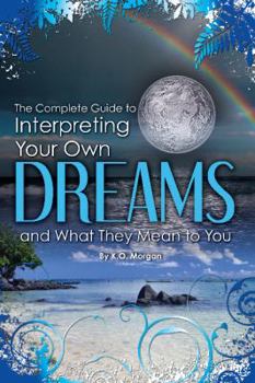 Paperback The Complete Guide to Interpreting You Own Dreams and What They Mean to You Book