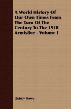 Paperback A World History of Our Own Times from the Turn of the Century to the 1918 Armistice - Volume I Book