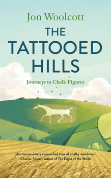 Hardcover The Tattooed Hills: Journeys to Chalk Figures Book