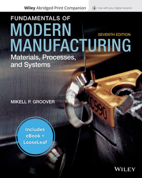 Paperback Fundamentals of Modern Manufacturing: Materials, Processes and Systems, 7e Enhanced Etext with Abridged Print Companion Book