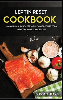 Hardcover Leptin Reset: 40+ Muffins, Pancakes and Cookie recipes for a healthy and balanced Leptin Reset diet Book