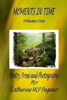 Moments in Time: Poetry, Prose and Photography by Catherine Mlp Pagano