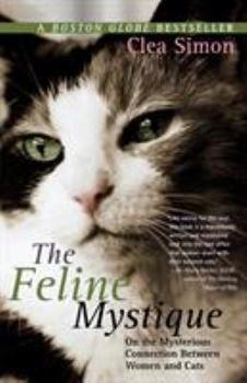 Paperback The Feline Mystique: On the Mysterious Connection Between Women and Cats Book