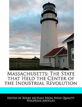 Massachusetts : The State that Held the Center of the Industrial Revolution