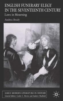 English Funerary Elegy in the Seventeenth Century: Laws in Mourning - Book  of the Early Modern Literature in History