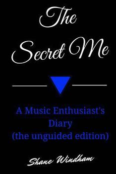 Paperback The Secret Me: A Music Enthusiast's Diary (the Unguided Edition) Book