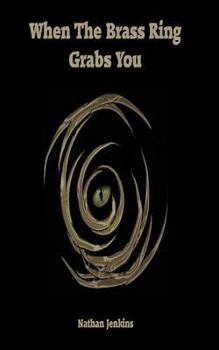 Paperback When the Brass Ring Grabs You (I've Always Been Told) Book