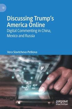Hardcover Discussing Trump's America Online: Digital Commenting in China, Mexico and Russia Book