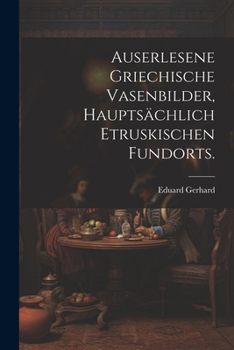 Paperback Auserlesene griechische Vasenbilder, hauptsächlich etruskischen Fundorts. [German] Book