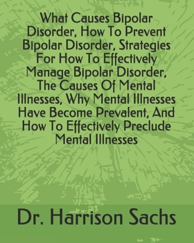 Paperback What Causes Bipolar Disorder, How To Prevent Bipolar Disorder, Strategies For How To Effectively Manage Bipolar Disorder, The Causes Of Mental Illness Book