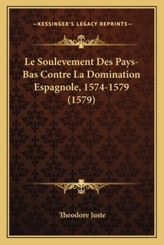 Paperback Le Soulevement Des Pays-Bas Contre La Domination Espagnole, 1574-1579 (1579) [French] Book