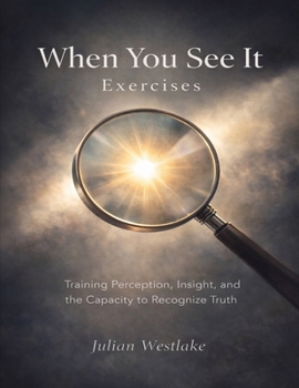 Paperback When You See It Exercises: Training Perception, Insight, and the Capacity to Recognize Truth Book
